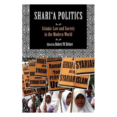 "Shari'a Politics: Islamic Law and Society in the Modern World" - "" ("Hefner Robert W.")