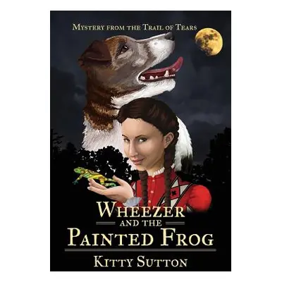 "Wheezer and the Painted Frog: Book One" - "" ("Sutton Kitty")