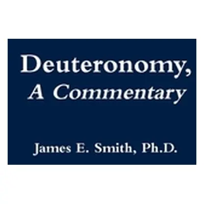 "Deuteronomy, a Commentary" - "" ("Smith James E.")