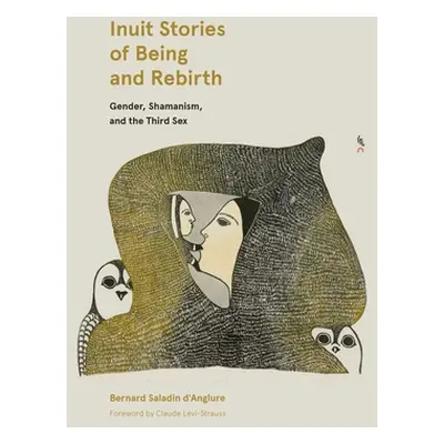 "Inuit Stories of Being and Rebirth: Gender, Shamanism, and the Third Sex" - "" ("Saladin d'Angl