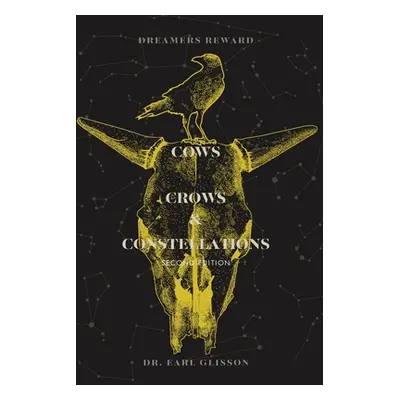 "Cows, Crows, Constellations Second Edition: Dreamer's Reward" - "" ("Glisson Earl")