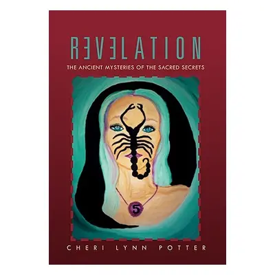 "Revelation: The Ancient Mysteries of the Sacred Secrets" - "" ("Potter Cheri Lynn")