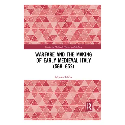 "Warfare and the Making of Early Medieval Italy (568-652)" - "" ("Fabbro Eduardo")