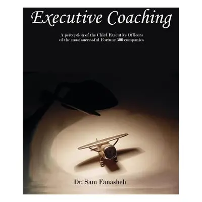 "Executive Coaching: A Perception of the Chief Executive Officers of the Most Successful Fortune