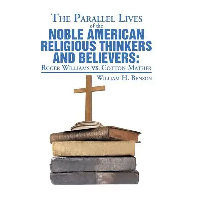 "The Parallel Lives of the Noble American Religious Thinkers vs. Believers" - "" ("Benson Willia