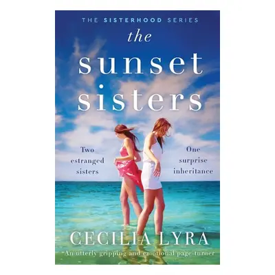 "The Sunset Sisters: An utterly gripping and emotional page-turner" - "" ("Lyra Cecilia")