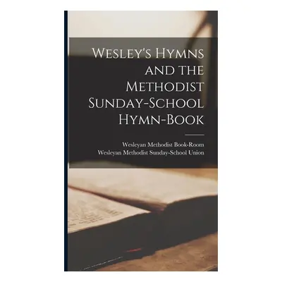 "Wesley's Hymns and the Methodist Sunday-School Hymn-Book" - "" ("Wesleyan Methodist Book-Room")