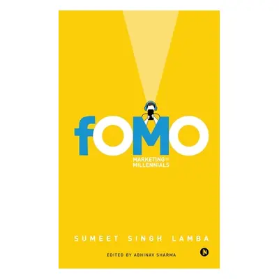 "Fomo: Marketing to Millennials" - "" ("Sumeet Singh Lamba")