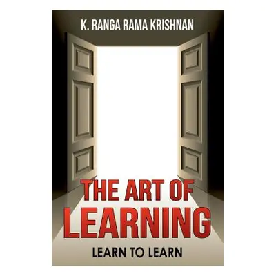 "The Art of learning: Learn to learn" - "" ("Krishnan K. Ranga Rama")