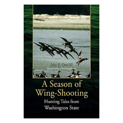 "A Season of Wing-Shooting" - "" ("Otto John R. III")