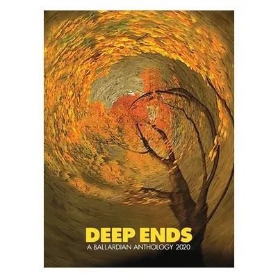 "Deep Ends: A Ballardian Anthology 2020" - "" ("McGrath Rick")