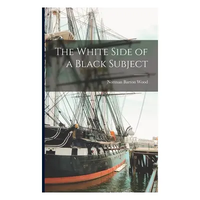 "The White Side of a Black Subject" - "" ("Wood Norman Barton 1857-1933")