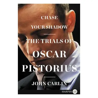 "Chase Your Shadow: The Trials of Oscar Pistorius" - "" ("Carlin John")