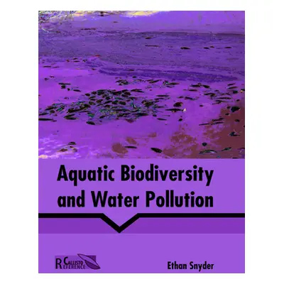 "Aquatic Biodiversity and Water Pollution" - "" ("Snyder Ethan")