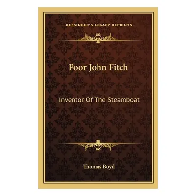 "Poor John Fitch: Inventor Of The Steamboat" - "" ("Boyd Thomas")