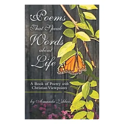 "Poems That Speak Words About Life: A Book of Poetry with Christian Viewpoints" - "" ("Libbers A