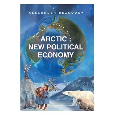 "Arctic: New Political Economy" - "" ("Bezgodov Alexander")