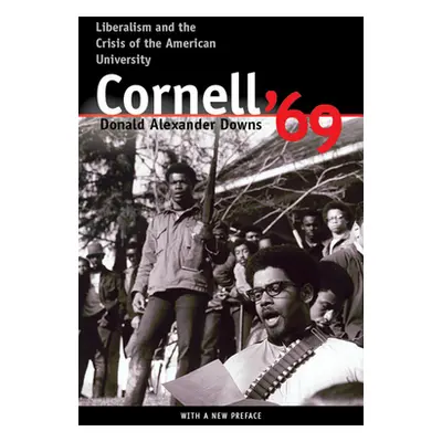 "Cornell '69: Liberalism and the Crisis of the American University" - "" ("Downs Donald A.")