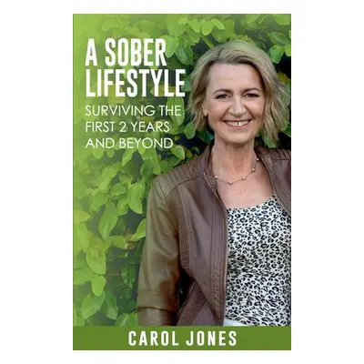 "A Sober Lifestyle: Surviving the First 2 Years and Beyond" - "" ("Jones Carol")