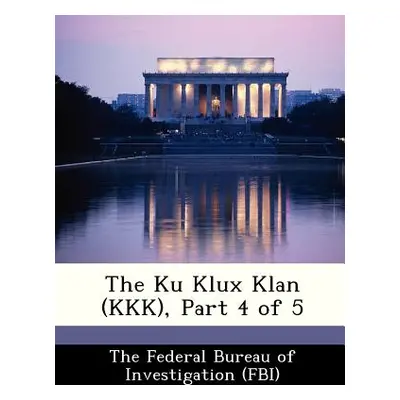 "The Ku Klux Klan (KKK), Part 4 of 5" - "" ("The Federal Bureau of Investigation (Fbi")