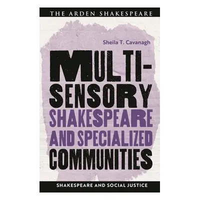 "Multisensory Shakespeare and Specialized Communities" - "" ("Cavanagh Sheila T.")