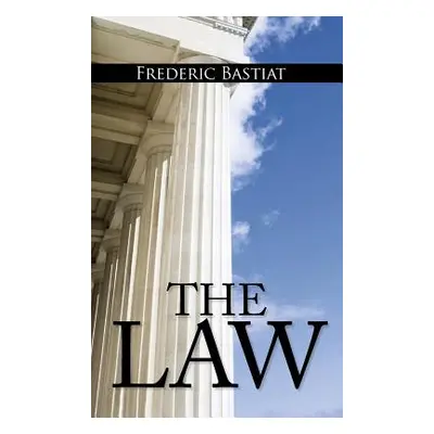 "The Law: The Classic Blueprint For A Free Society" - "" ("Bastiat Frederic")