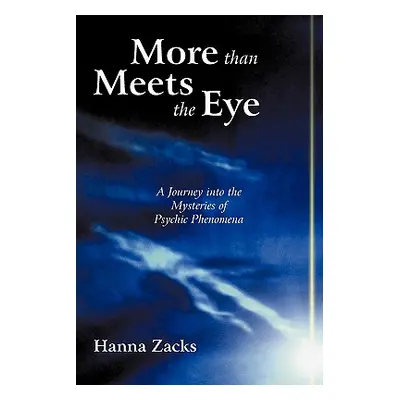 "More than Meets the Eye: A Journey into the Mysteries of Psychic Phenomena" - "" ("Zacks Hanna"