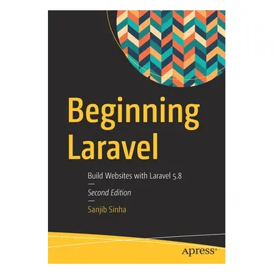 "Beginning Laravel: Build Websites with Laravel 5.8" - "" ("Sinha Sanjib")