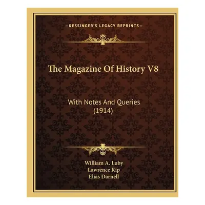 "The Magazine Of History V8: With Notes And Queries (1914)" - "" ("Luby William A.")