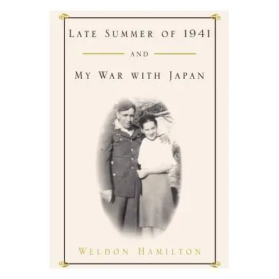 "Late Summer of 1941 and My War with Japan" - "" ("Hamilton Weldon")