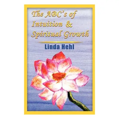 "The ABC's of Intuition & Spiritual Growth" - "" ("Hehl Linda")