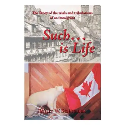 "Such... Is Life: The Story of the Trials and Tribulations of an Immigrant" - "" ("Schneider Wil