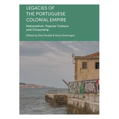 "Legacies of the Portuguese Colonial Empire: Nationalism, Popular Culture and Citizenship" - "" 