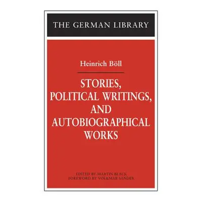 "Stories, Political Writings, and Autobiographical Works" - "" ("Boll Heinrich")