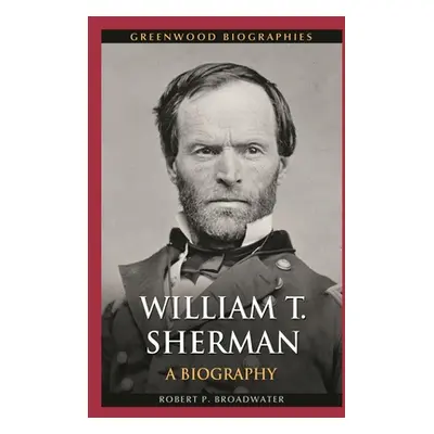 "William T. Sherman: A Biography" - "" ("Broadwater Robert")