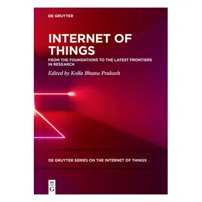 "Internet of Things: From the Foundations to the Latest Frontiers in Research" - "" ("Bhanu Prak