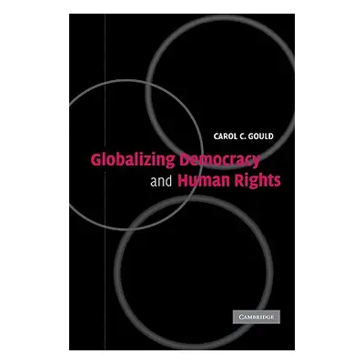 "Globalizing Democracy and Human Rights" - "" ("Gould Carol")