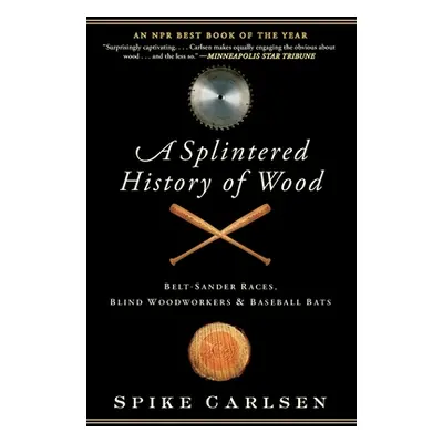 "A Splintered History of Wood" - "" ("Carlsen Spike")