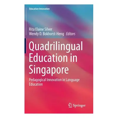 "Quadrilingual Education in Singapore: Pedagogical Innovation in Language Education" - "" ("Silv