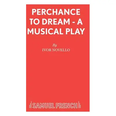 "Perchance to Dream - A Musical Play" - "" ("Novello Ivor")