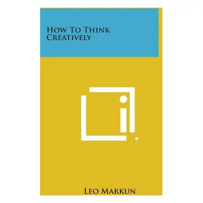 "How to Think Creatively" - "" ("Markun Leo")