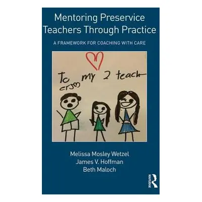 "Mentoring Preservice Teachers Through Practice: A Framework for Coaching with CARE" - "" ("Wetz