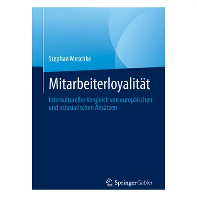 "Mitarbeiterloyalitt: Interkultureller Vergleich Von Europischen Und Ostasiatischen Anstzen" - "