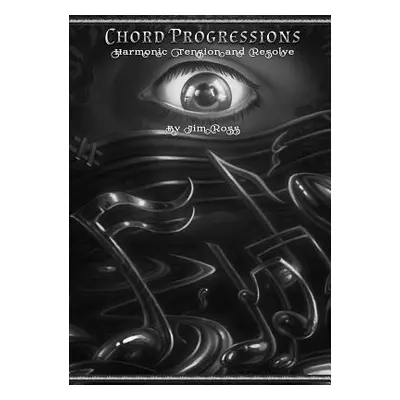 "CHORD PROGRESSIONS - Harmonic Tension & Resolve" - "" ("Ross Jim")