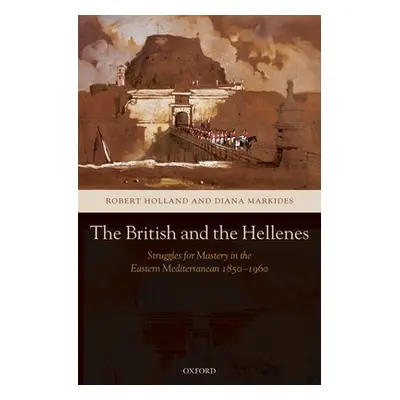 "The British and the Hellenes: Struggles for Mastery in the Eastern Mediterranean 1850-1960" - "