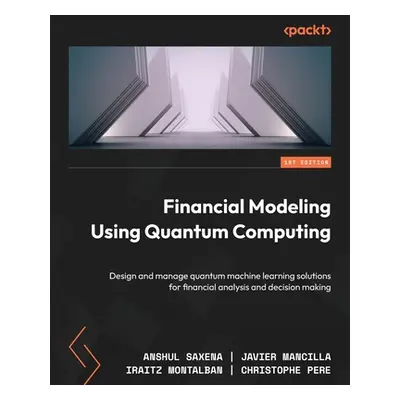 "Financial Modeling Using Quantum Computing: Design and manage quantum machine learning solution