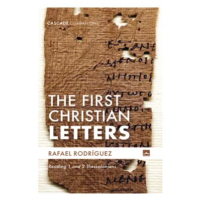 "The First Christian Letters: Reading 1 and 2 Thessalonians" - "" ("Rodrguez Rafael")