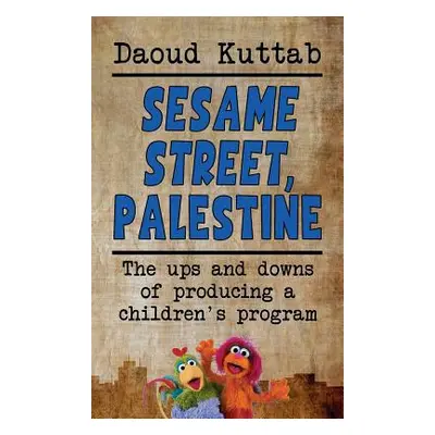 "Sesame Street, Palestine: Taking Sesame Street to the children of Palestine: Daoud Kuttab's per