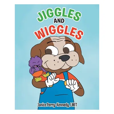 "Jiggles and Wiggles" - "" ("Lmft Janice Perry-Kennedy")