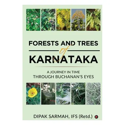 "Forests and Trees of Karnataka: A Journey in Time Through Buchanan's Eyes" - "" ("Dipak Sarmah 